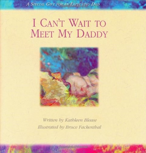 I Can’t Wait To Meet My Daddy: A Special Gift For An Expecting Dad