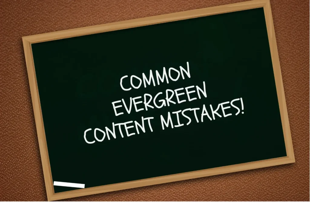 Common mistakes in examples of evergreen content that affect SEO performance.