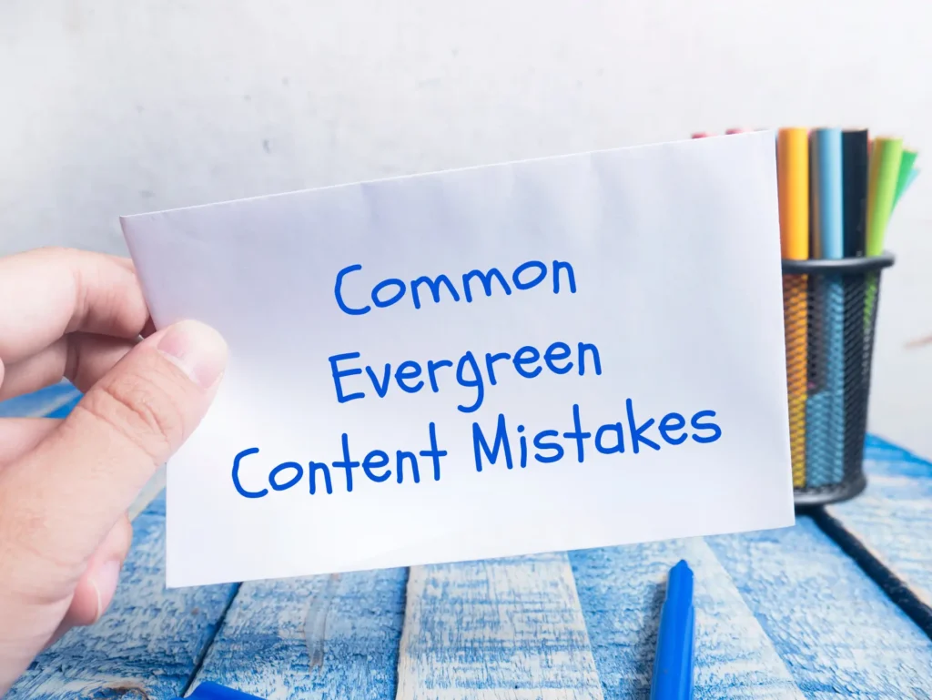 How to create evergreen content while avoiding common mistakes.