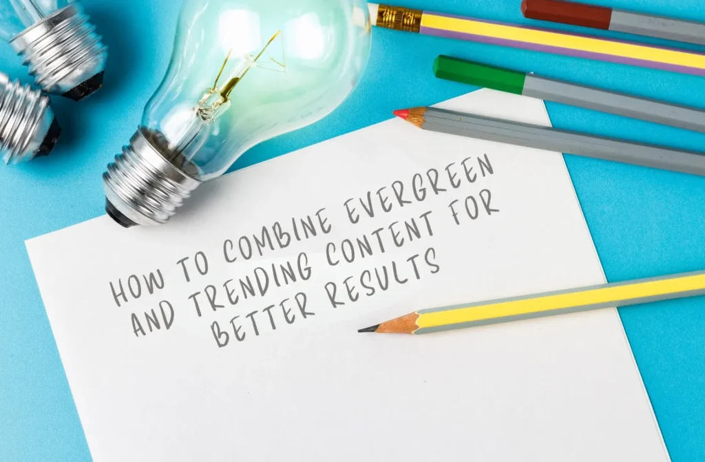 How to combine evergreen content vs trending content for better results.