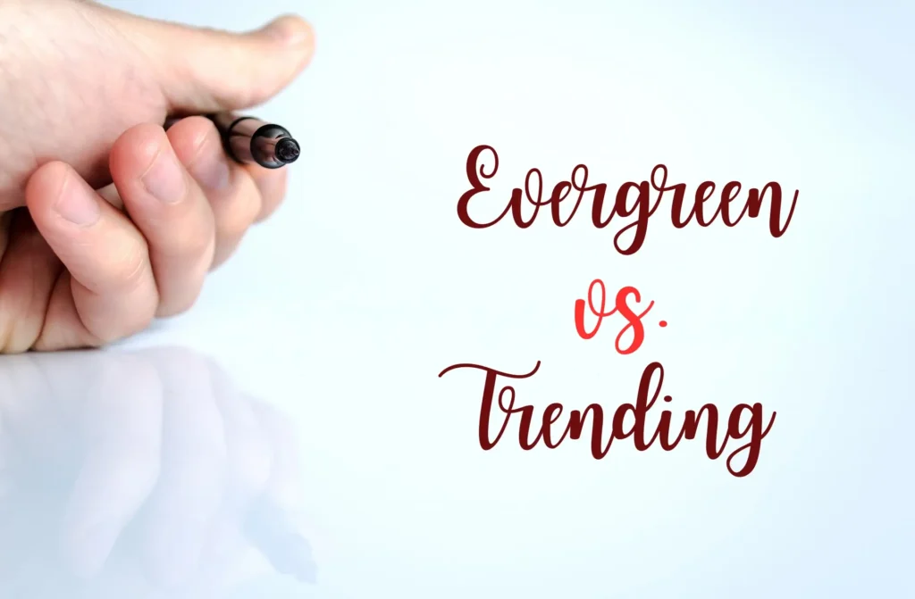 Evergreen vs trending content comparison.